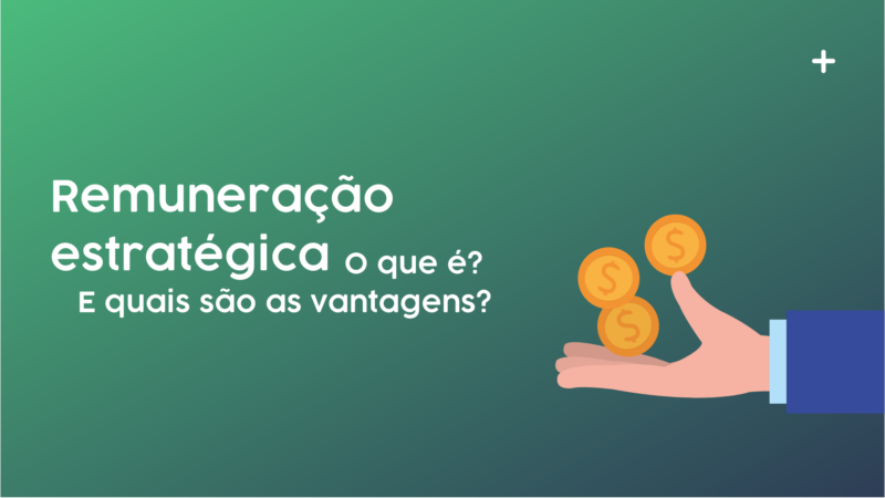 Remuneração estratégica: O que é? E quais são as vantagens?