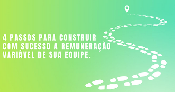 4 passos para construir com sucesso a remuneração variável de sua equipe