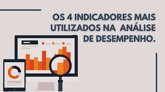 Os 4 indicadores mais utilizados na análise de desempenho.