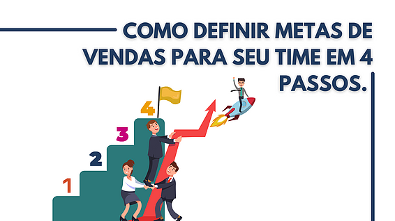 Como definir metas de vendas para seu time em 4 passos.