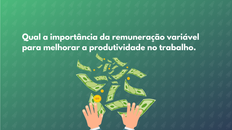 A importância da remuneração variável para a produtividade no trabalho?