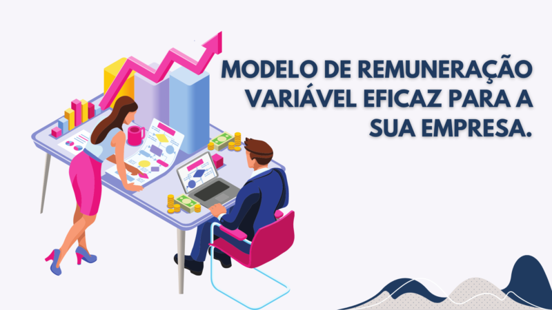 05 dicas para criar um modelo de remuneração variável eficaz para a sua empresa.