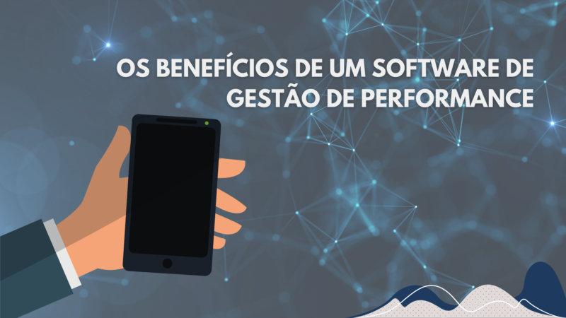 Quais são os benefícios de um software de gestão de performance.