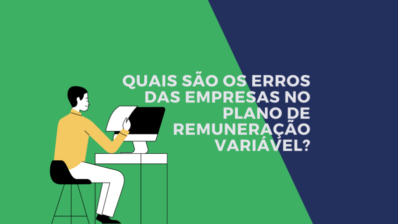 Quais são os erros das empresas no plano de Remuneração Variável?