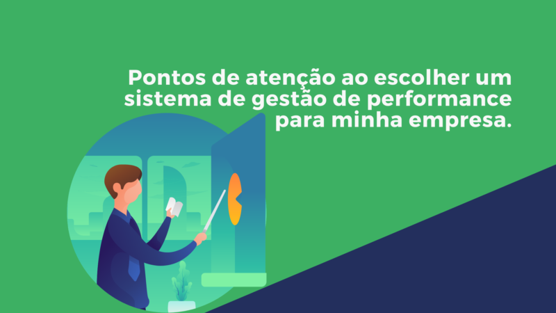 Pontos de atenção ao escolher um sistema de gestão de performance para minha empresa.