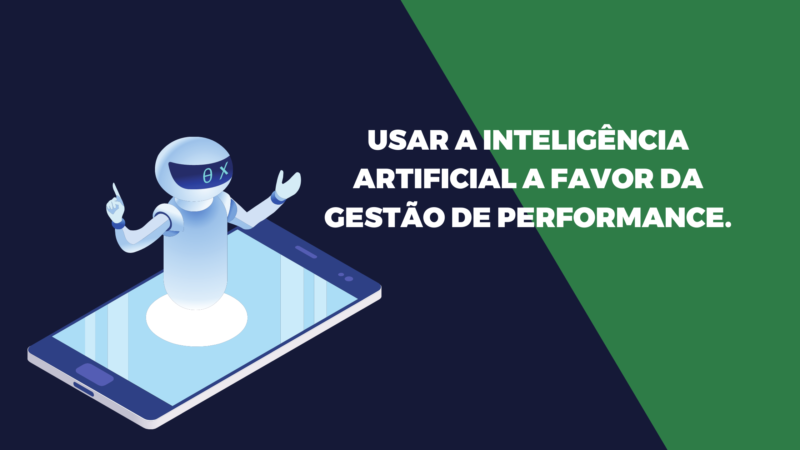 Usar a Inteligência artificial a favor da gestão de performance.