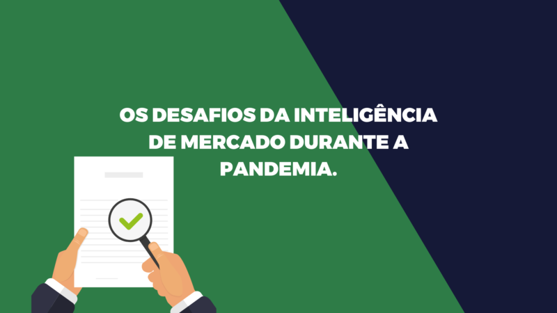 Os desafios da inteligência de mercado durante a pandemia.