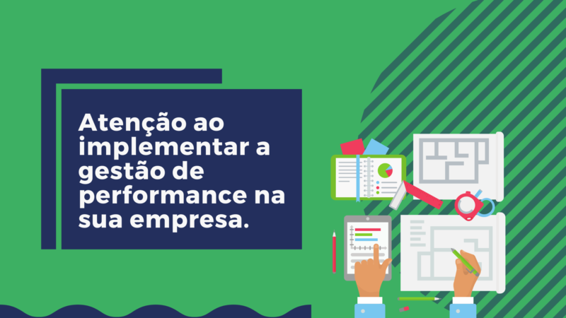 Atenção ao implementar a gestão de performance na sua empresa.