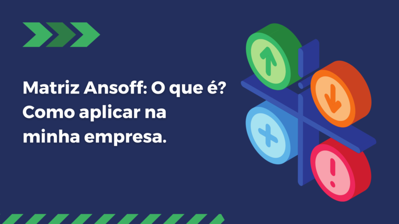 Matriz Ansoff: o que é? Como aplicar na minha empresa.