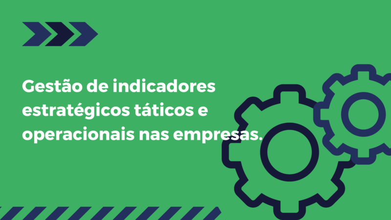 Gestão de indicadores estratégicos táticos e operacionais nas empresas.