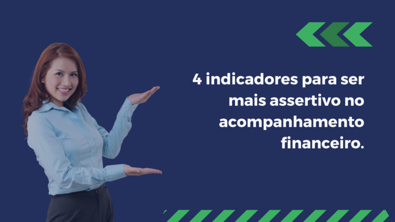 4 indicadores para ser mais assertivo no acompanhamento financeiros.