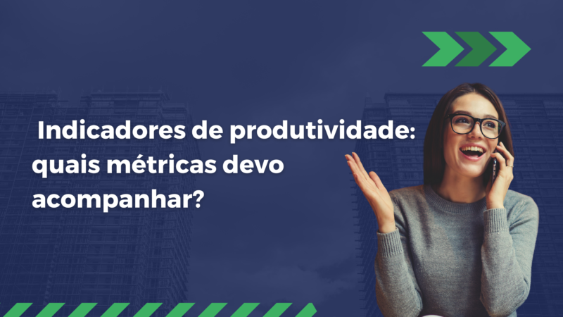 Indicadores de produtividade: quais métricas devo acompanhar?