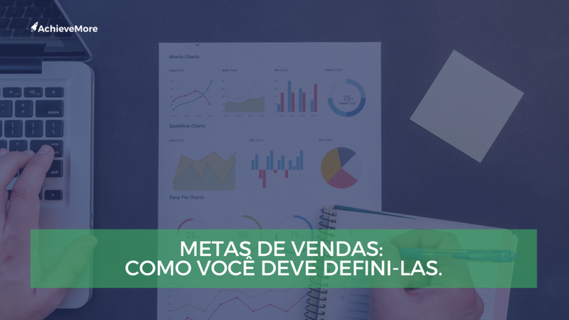 Metas de vendas: Como você deve defini-las.