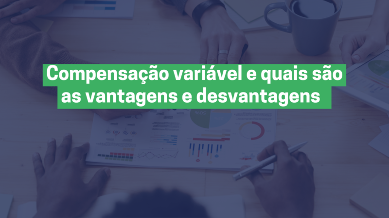 Compensação variável e quais são as vantagens e desvantagens