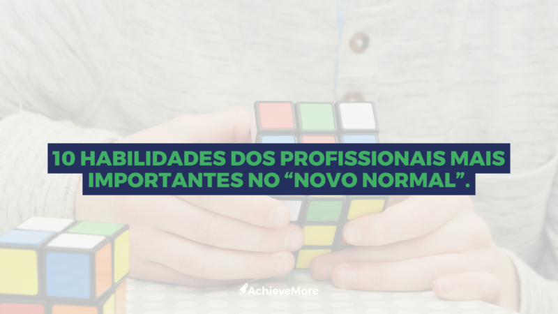 10 habilidades dos profissionais mais importantes no “novo normal”.