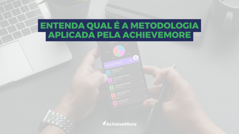 Entenda qual é a metodologia aplicada pela AchieveMore