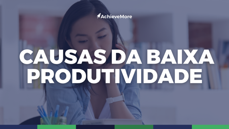 Quais são as principais causas da baixa produtividade no trabalho.