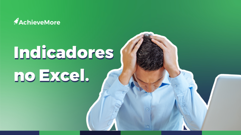 5 Motivos para você não acompanhar seus indicadores no Excel.