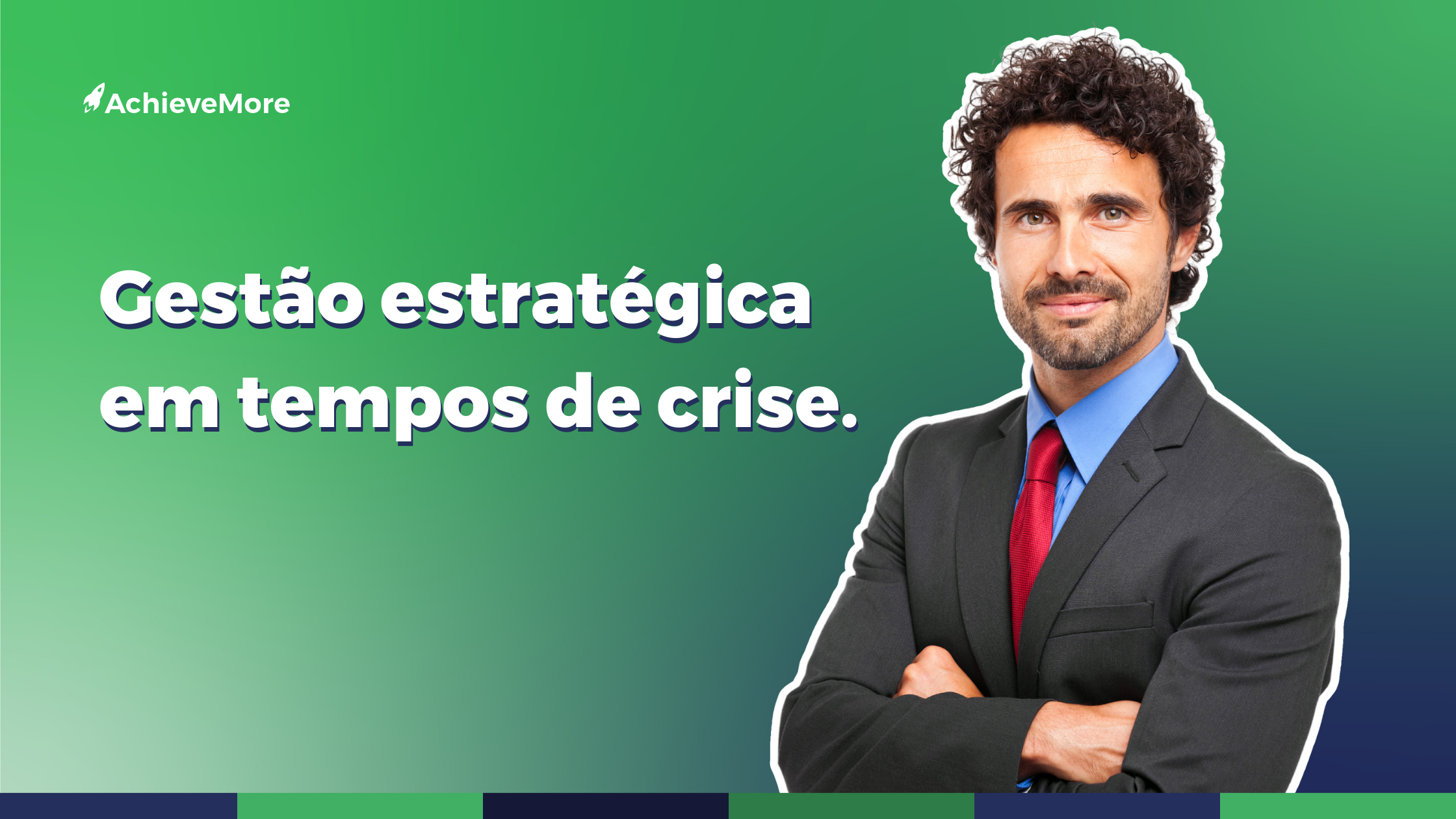5 ações para a gestão estratégica em tempos de crise.