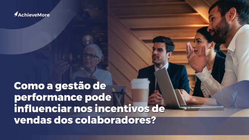 Como a gestão de performance influencia nos incentivos de vendas dos colaboradores?