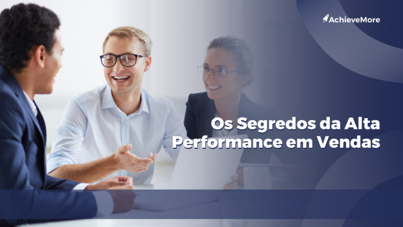  Os Segredos da Alta Performance em Vendas.