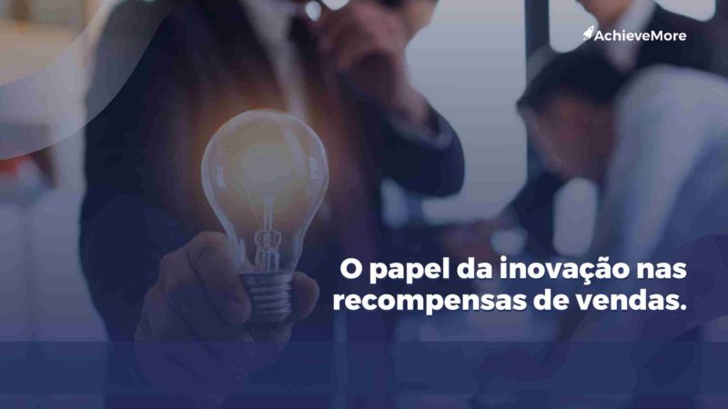 O papel da inovação nas recompensas de vendas.