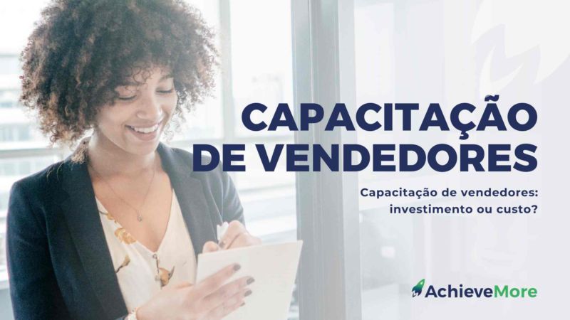 Capacitação de vendedores: investimento ou custo?