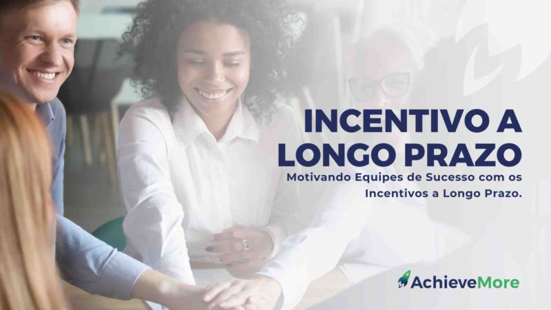 Motivando Equipes de Sucesso com os Incentivos a Longo Prazo.